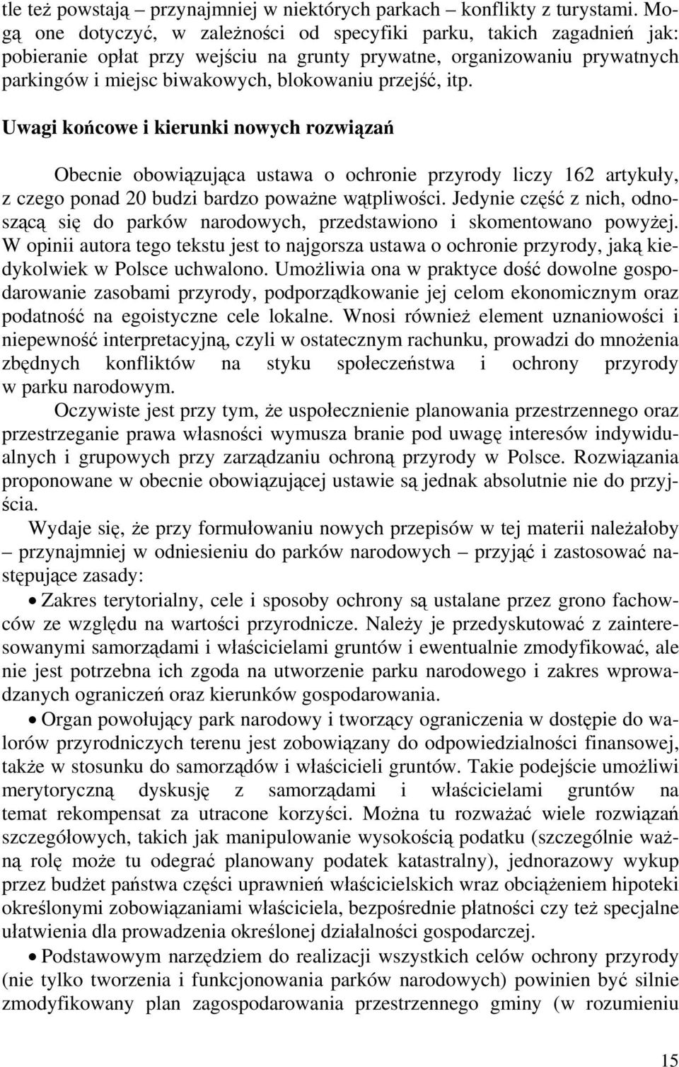 itp. Uwagi końcowe i kierunki nowych rozwiązań Obecnie obowiązująca ustawa o ochronie przyrody liczy 162 artykuły, z czego ponad 20 budzi bardzo poważne wątpliwości.