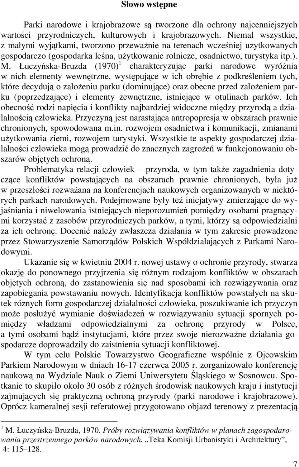 Łuczyńska-Bruzda (1970) 1 charakteryzując parki narodowe wyróżnia w nich elementy wewnętrzne, występujące w ich obrębie z podkreśleniem tych, które decydują o założeniu parku (dominujące) oraz obecne