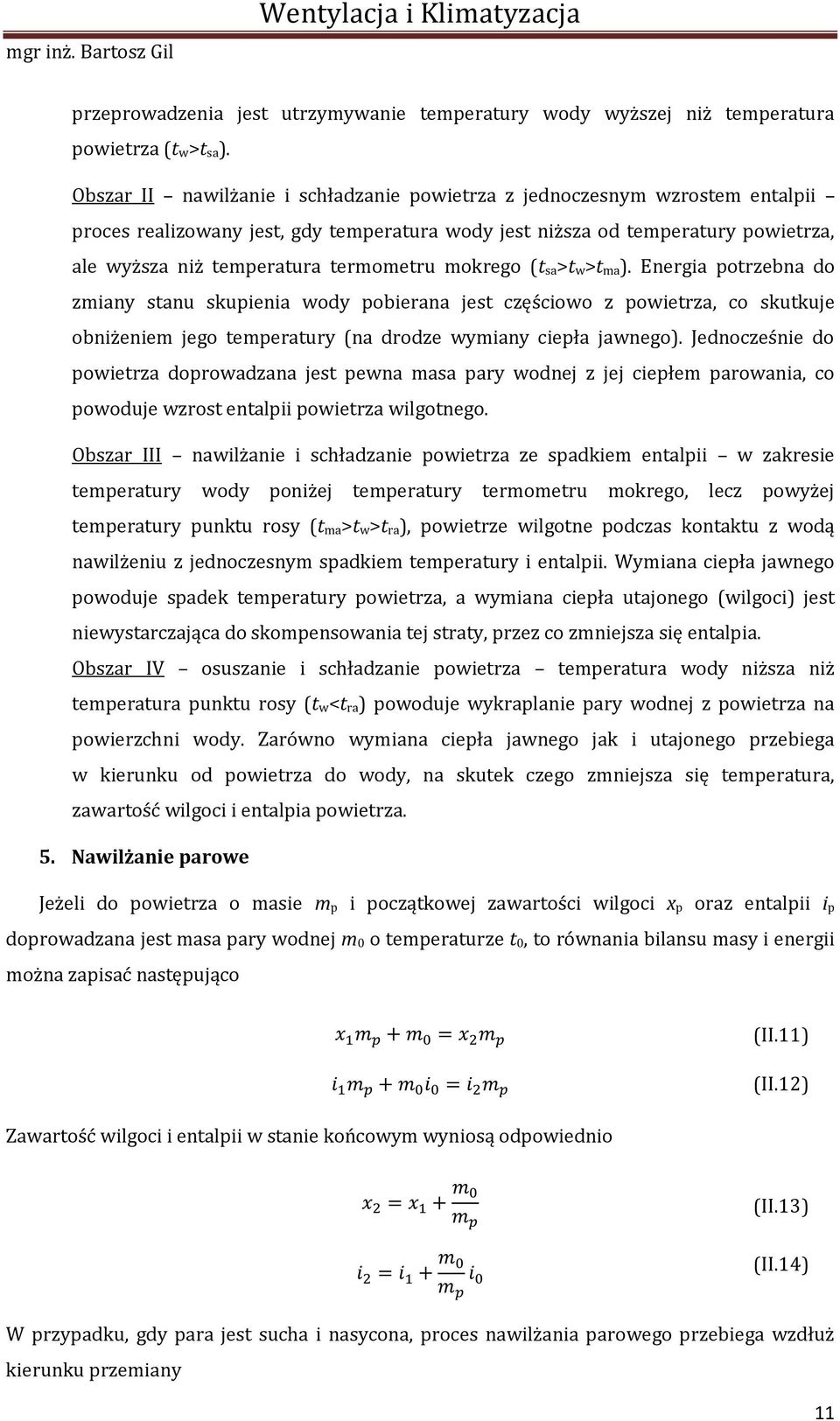 mokrego (t sa>t w>t ma). Energia potrzebna do zmiany stanu skupienia wody pobierana jest częściowo z powietrza, co skutkuje obniżeniem jego temperatury (na drodze wymiany ciepła jawnego).