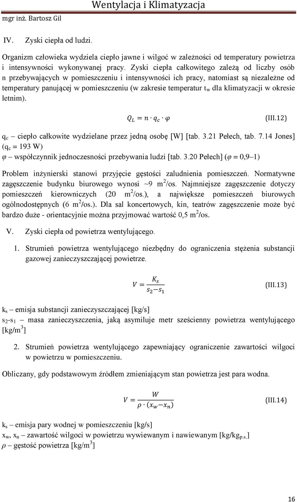 dla klimatyzacji w okresie letnim). (III.12) q c ciepło całkowite wydzielane przez jedną osobę [W] [tab. 3.21 Pełech, tab. 7.