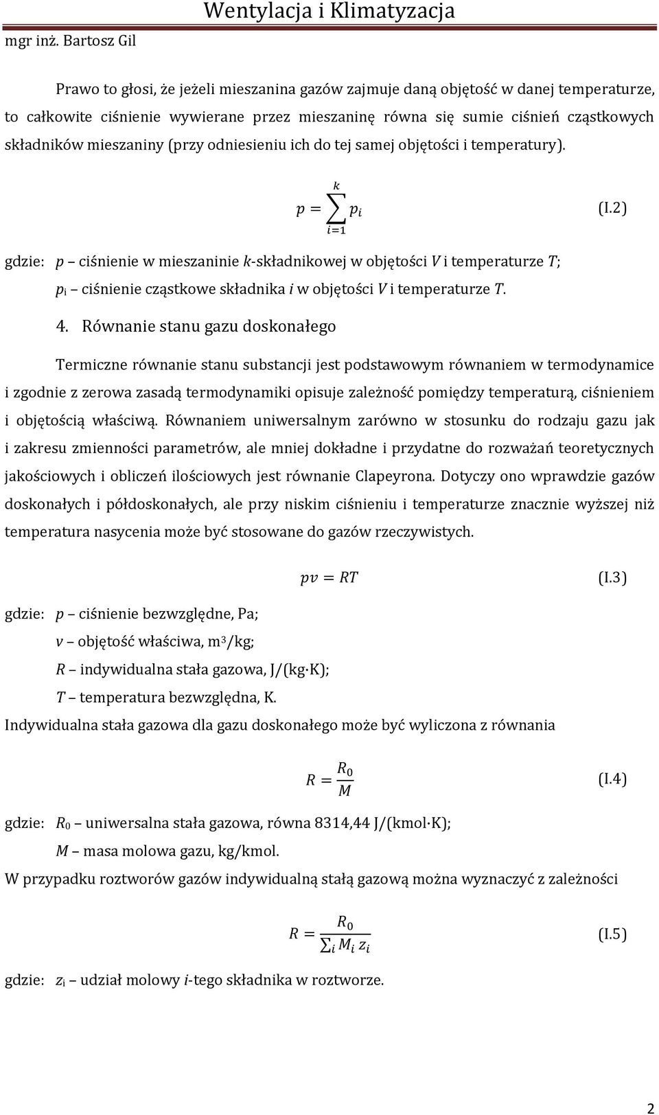 2) gdzie: p ciśnienie w mieszaninie k-składnikowej w objętości V i temperaturze T; p i ciśnienie cząstkowe składnika i w objętości V i temperaturze T. 4.