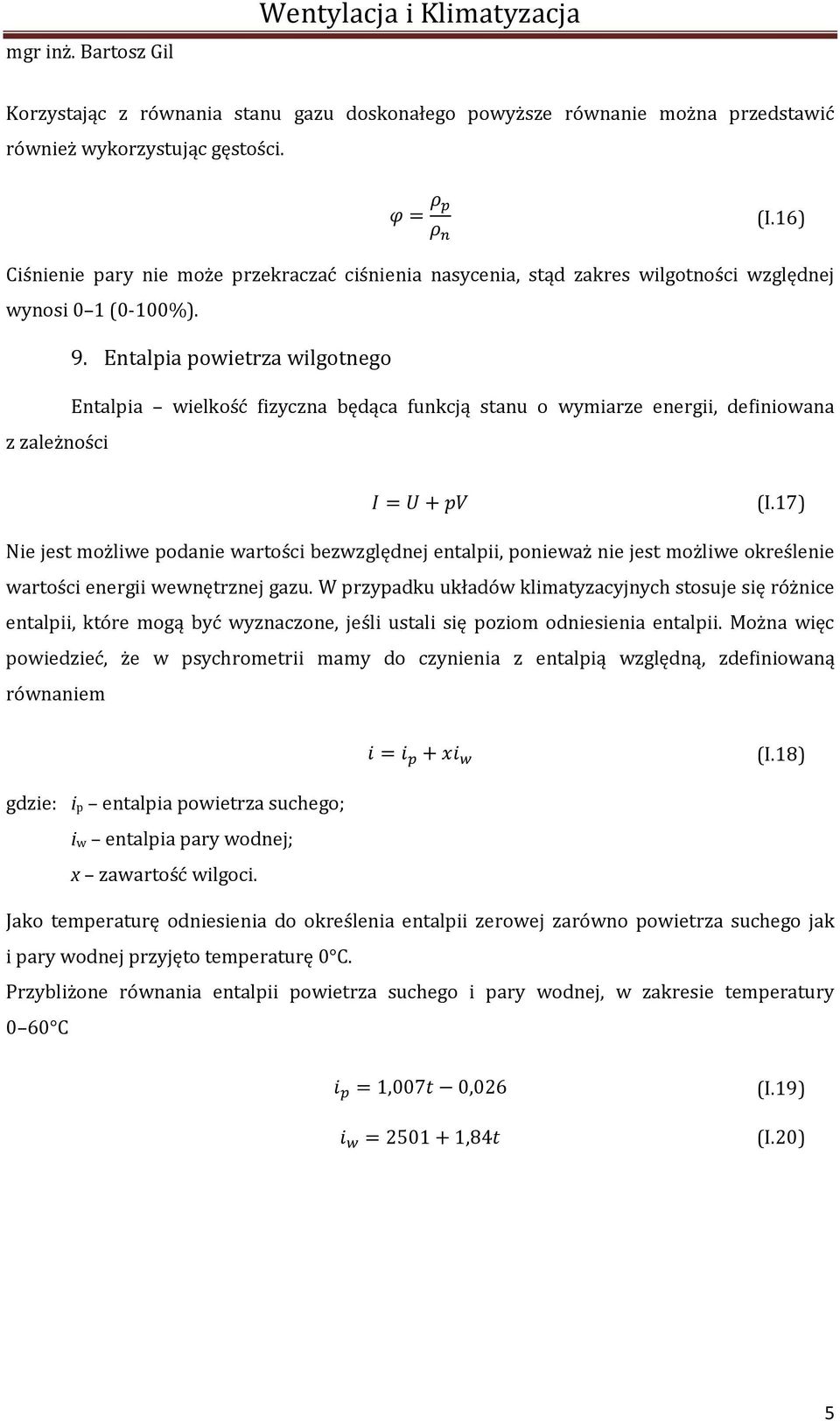 Entalpia powietrza wilgotnego Entalpia wielkość fizyczna będąca funkcją stanu o wymiarze energii, definiowana z zależności (I.