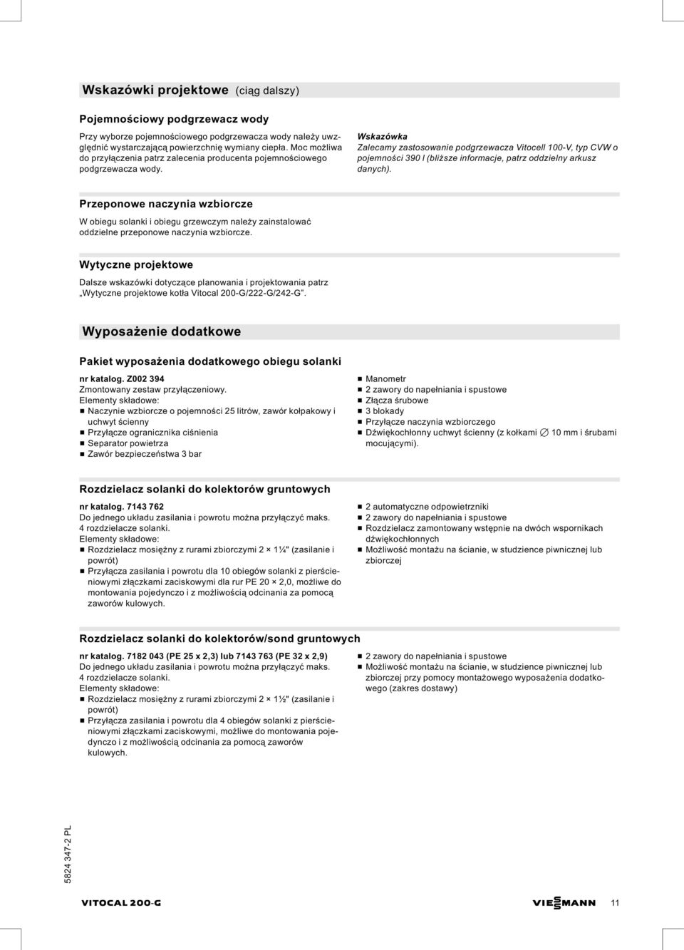 Wskazówka Zalecamy zastosowanie podgrzewacza Vitocell 100 V, typ CVW o pojemności 390 l (bliższe informacje, patrz oddzielny arkusz danych).