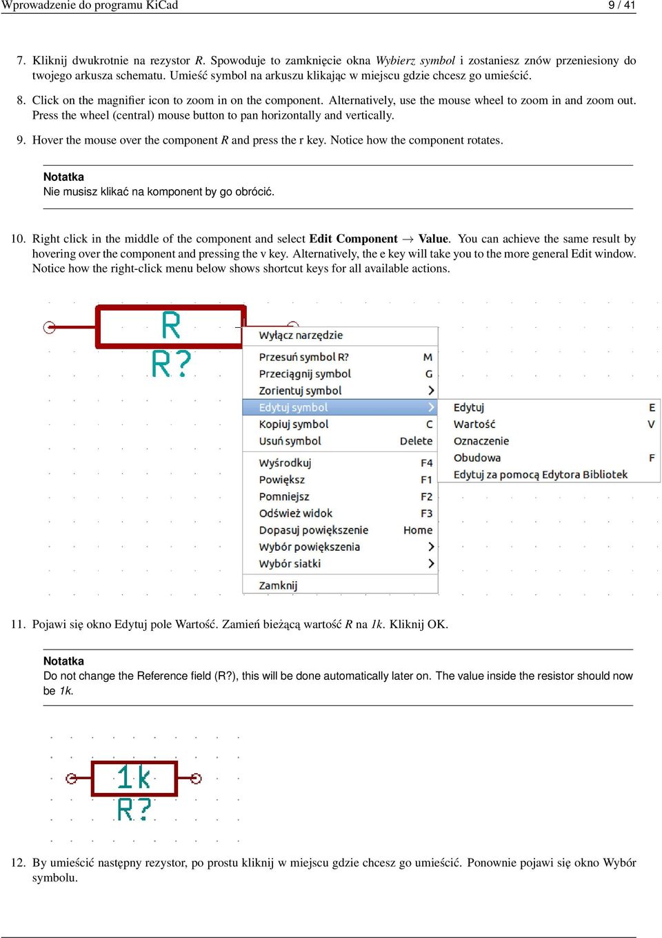 Press the wheel (central) mouse button to pan horizontally and vertically. 9. Hover the mouse over the component R and press the r key. Notice how the component rotates.