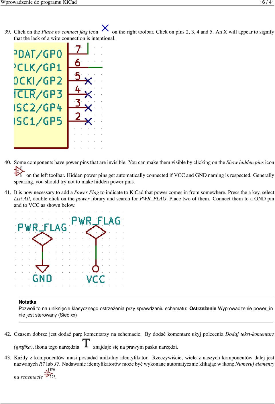 You can make them visible by clicking on the Show hidden pins icon on the left toolbar. Hidden power pins get automatically connected if VCC and GND naming is respected.