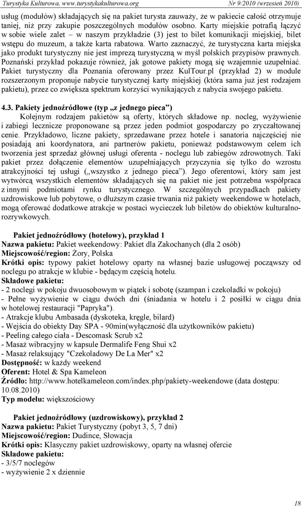 Warto zaznaczyć, że turystyczna karta miejska jako produkt turystyczny nie jest imprezą turystyczną w myśl polskich przypisów prawnych.