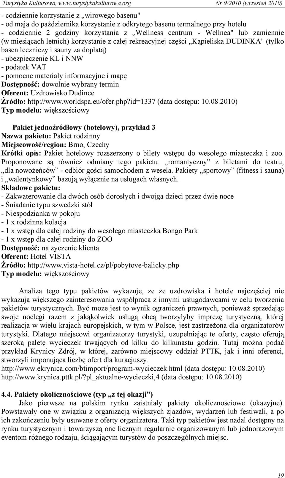 informacyjne i mapę Dostępność: dowolnie wybrany termin Oferent: Uzdrowisko Dudince Źródło: http://www.worldspa.eu/ofer.php?id=1337 (data dostępu: 10.08.