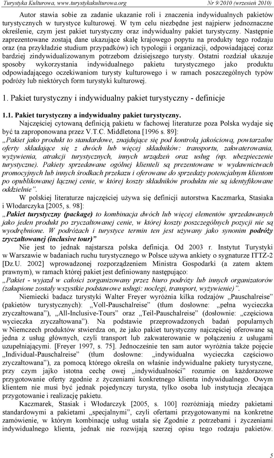 Następnie zaprezentowane zostają dane ukazujące skalę krajowego popytu na produkty tego rodzaju oraz (na przykładzie studium przypadków) ich typologii i organizacji, odpowiadającej coraz bardziej