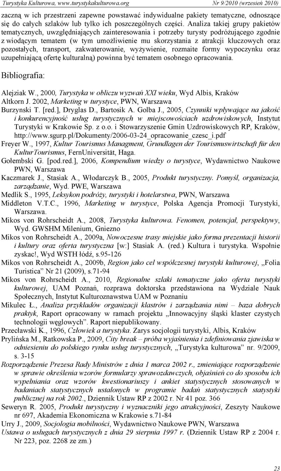 pozostałych, transport, zakwaterowanie, wyżywienie, rozmaite formy wypoczynku oraz uzupełniającą ofertę kulturalną) powinna być tematem osobnego opracowania. Bibliografia: Alejziak W.