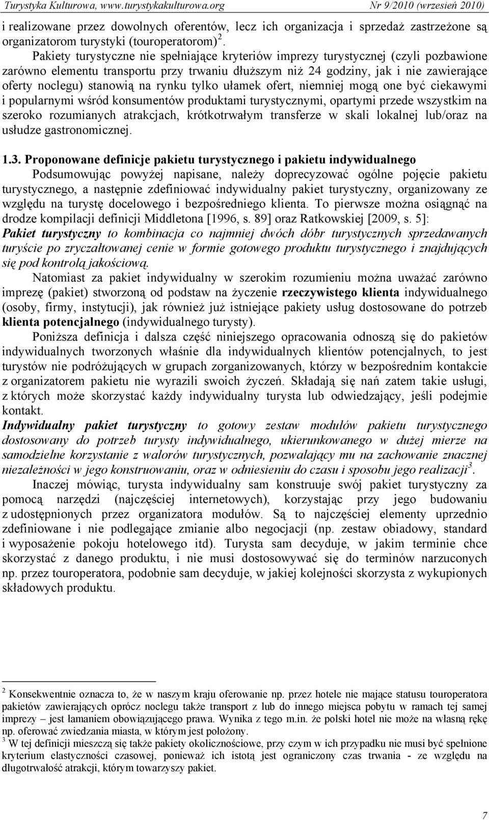 na rynku tylko ułamek ofert, niemniej mogą one być ciekawymi i popularnymi wśród konsumentów produktami turystycznymi, opartymi przede wszystkim na szeroko rozumianych atrakcjach, krótkotrwałym