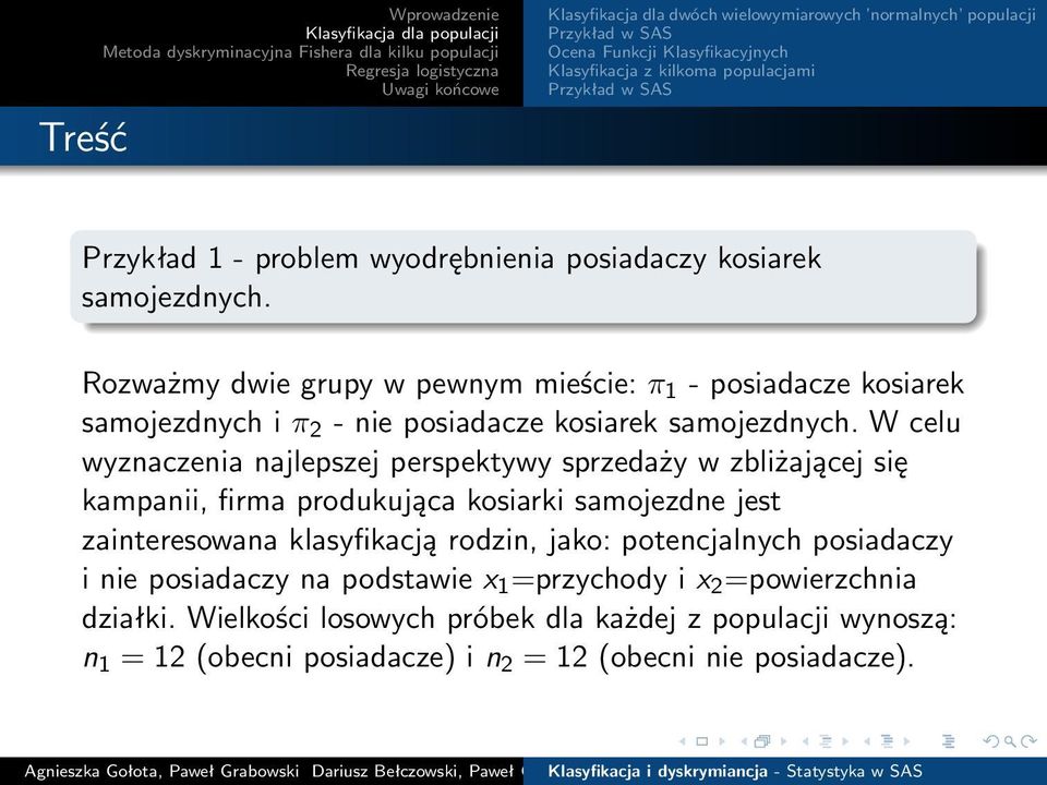 W celu wyznaczenia najlepszej perspektywy sprzedaży w zbliżającej się kampanii, firma produkująca kosiarki samojezdne jest zainteresowana