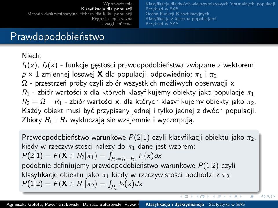 Każdy obiekt musi być przypisany jednej i tylko jednej z dwóch populacji. Zbiory R 1 i R 2 wykluczają sie wzajemnie i wyczerpują.