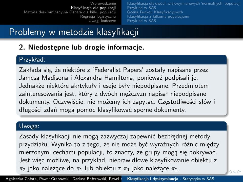 Przedmiotem zainteresowania jest, który z dwóch mężczyzn napisał niepodpisane dokumenty. Oczywiście, nie możemy ich zapytać.