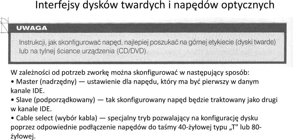 Slave (podporządkowany) tak skonfigurowany napęd będzie traktowany jako drugi w kanale IDE.