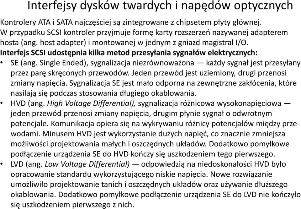 Single Ended), sygnalizacja niezrównoważona każdy sygnał jest przesyłany przez parę skręconych przewodów. Jeden przewód jest uziemiony, drugi przenosi zmiany napięcia.