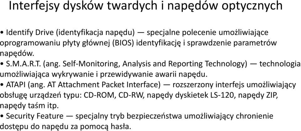 Self-Monitoring, Analysis and Reporting Technology) technologia umożliwiająca wykrywanie i przewidywanie awarii napędu. ATAPI (ang.