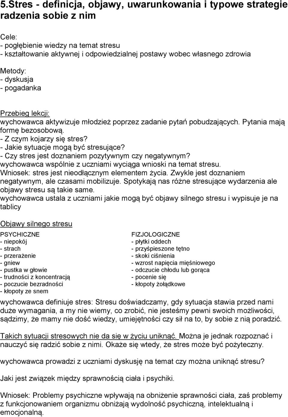 - Jakie sytuacje mogą być stresujące? - Czy stres jest doznaniem pozytywnym czy negatywnym? wychowawca wspólnie z uczniami wyciąga wnioski na temat stresu.