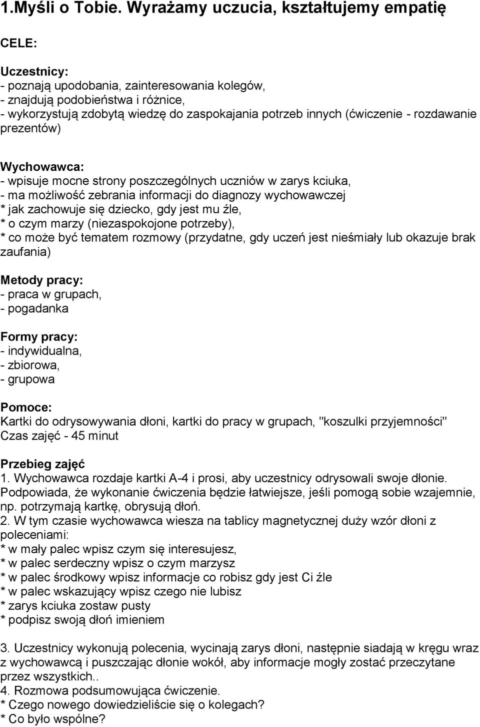 (ćwiczenie - rozdawanie prezentów) Wychowawca: - wpisuje mocne strony poszczególnych uczniów w zarys kciuka, - ma możliwość zebrania informacji do diagnozy wychowawczej * jak zachowuje się dziecko,