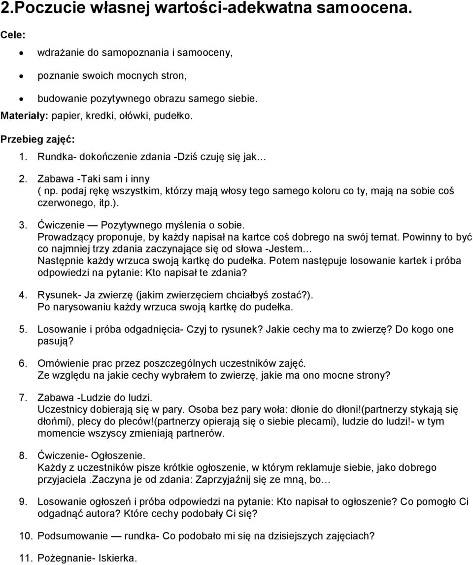 podaj rękę wszystkim, którzy mają włosy tego samego koloru co ty, mają na sobie coś czerwonego, itp.). 3. Ćwiczenie Pozytywnego myślenia o sobie.