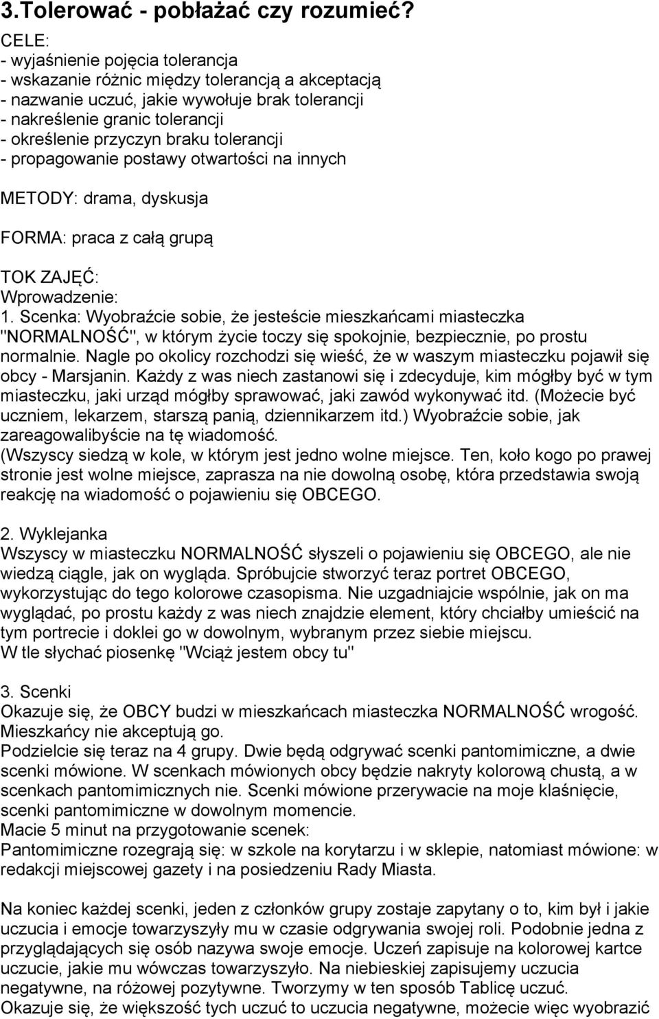 tolerancji - propagowanie postawy otwartości na innych METODY: drama, dyskusja FORMA: praca z całą grupą TOK ZAJĘĆ: Wprowadzenie: 1.