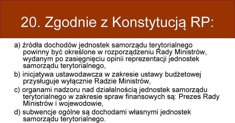 ustawy budżetowej przysługuje wyłącznie Radzie Ministrów, c) organami nadzoru nad działalnością jednostek samorządu terytorialnego w