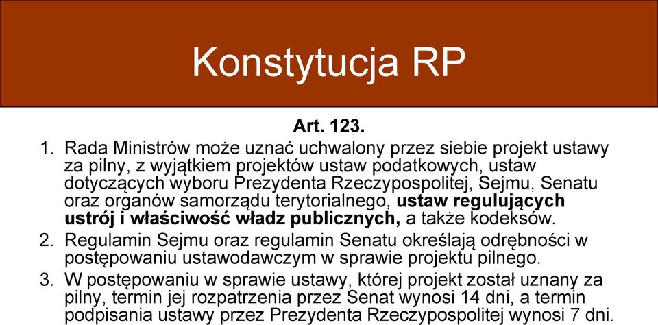 Rzeczypospolitej, Sejmu, Senatu oraz organów samorządu terytorialnego, ustaw regulujących ustrój i właściwość władz publicznych, a także kodeksów. 2.