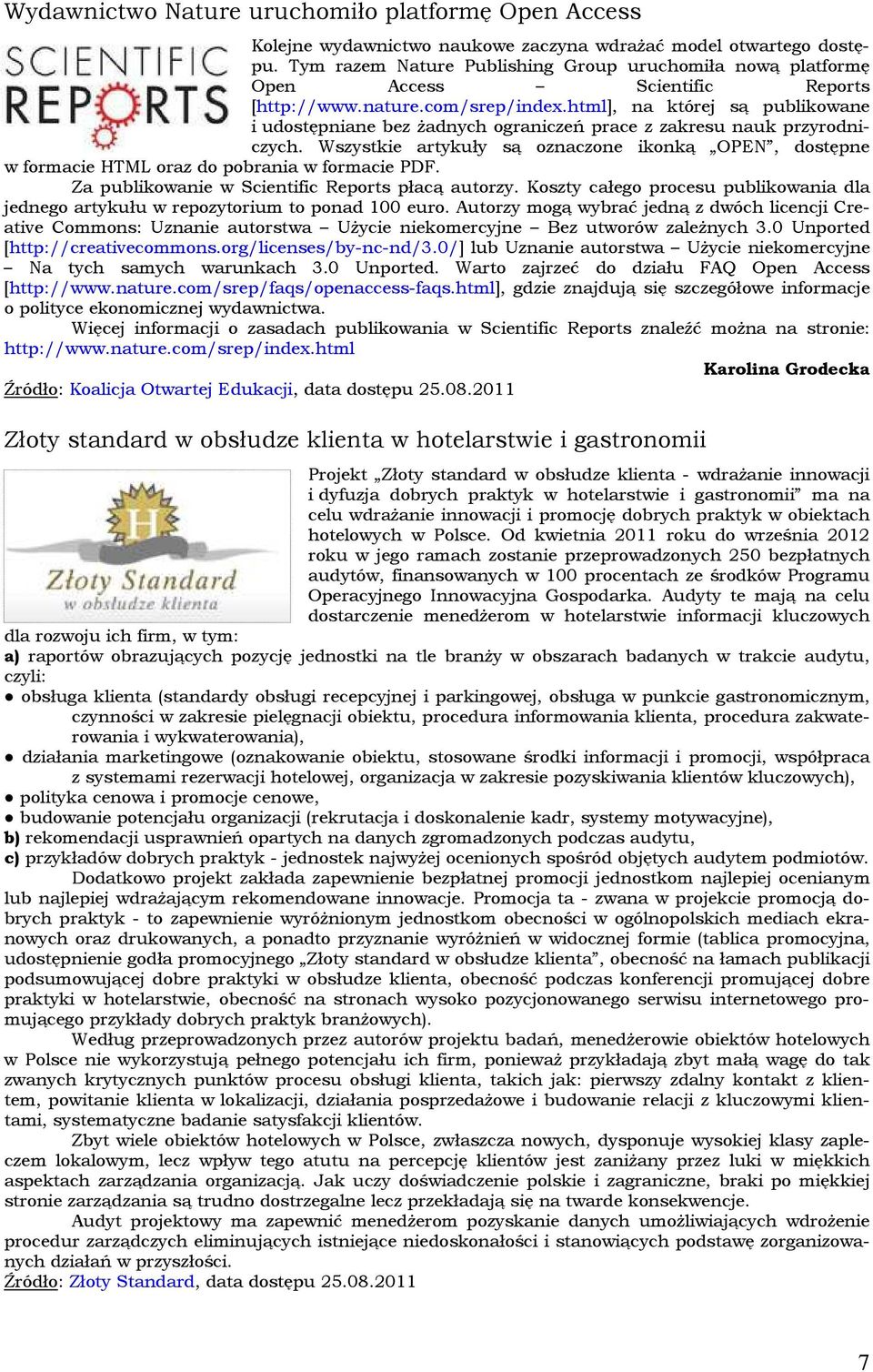 html], na której są publikwane i udstępniane bez żadnych graniczeń prace z zakresu nauk przyrdniczych. Wszystkie artykuły są znaczne iknką OPEN, dstępne w frmacie HTML raz d pbrania w frmacie PDF.