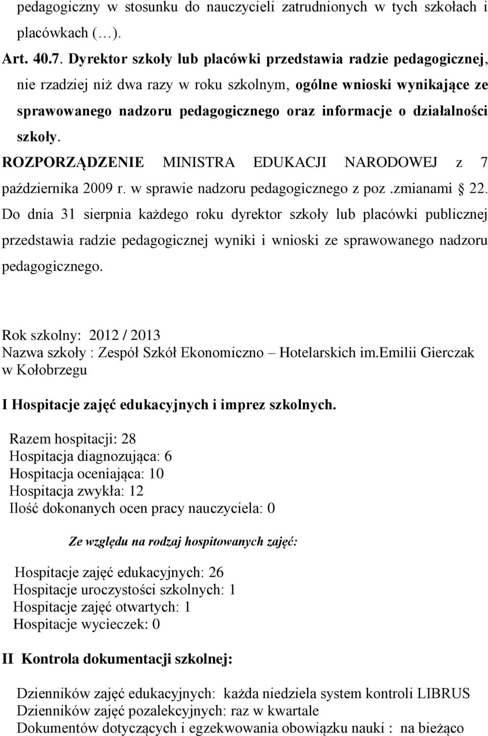 działalności szkoły. ROZPORZĄDZENIE MINISTRA EDUKACJI NARODOWEJ z 7 października 2009 r. w sprawie nadzoru pedagogicznego z poz.zmianami 22.