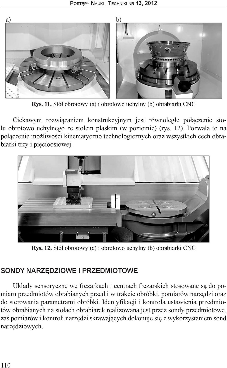 Stół obrotowy (a) i obrotowo uchylny (b) obrabiarki CNC SONDY NARZĘDZIOWE I PRZEDMIOTOWE Układy sensoryczne we frezarkach i centrach frezarskich stosowane są do pomiaru przedmiotów obrabianych przed