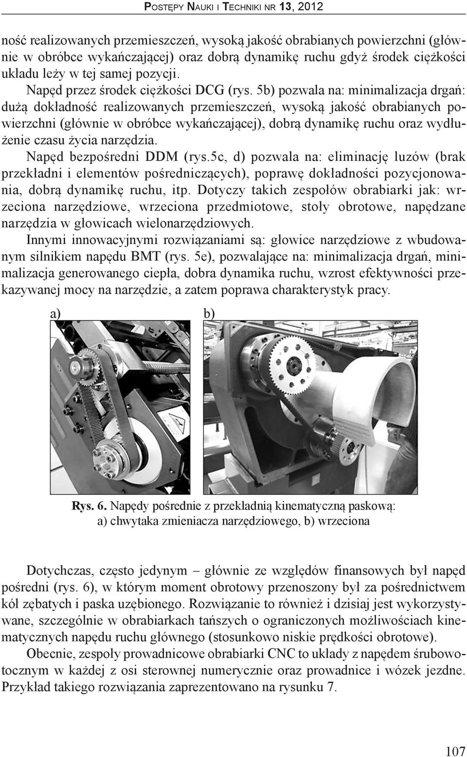 5b) pozwala na: minimalizacja drgań: dużą dokładność realizowanych przemieszczeń, wysoką jakość obrabianych powierzchni (głównie w obróbce wykańczającej), dobrą dynamikę ruchu oraz wydłużenie czasu