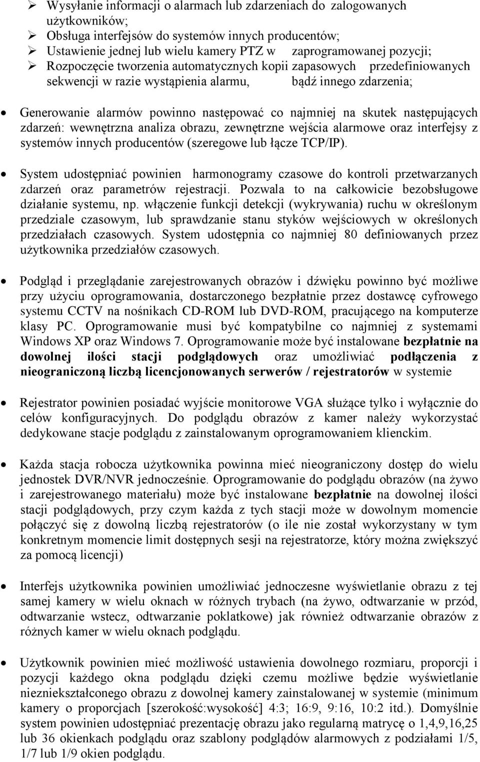 następujących zdarzeń: wewnętrzna analiza obrazu, zewnętrzne wejścia alarmowe oraz interfejsy z systemów innych producentów (szeregowe lub łącze TCP/IP).