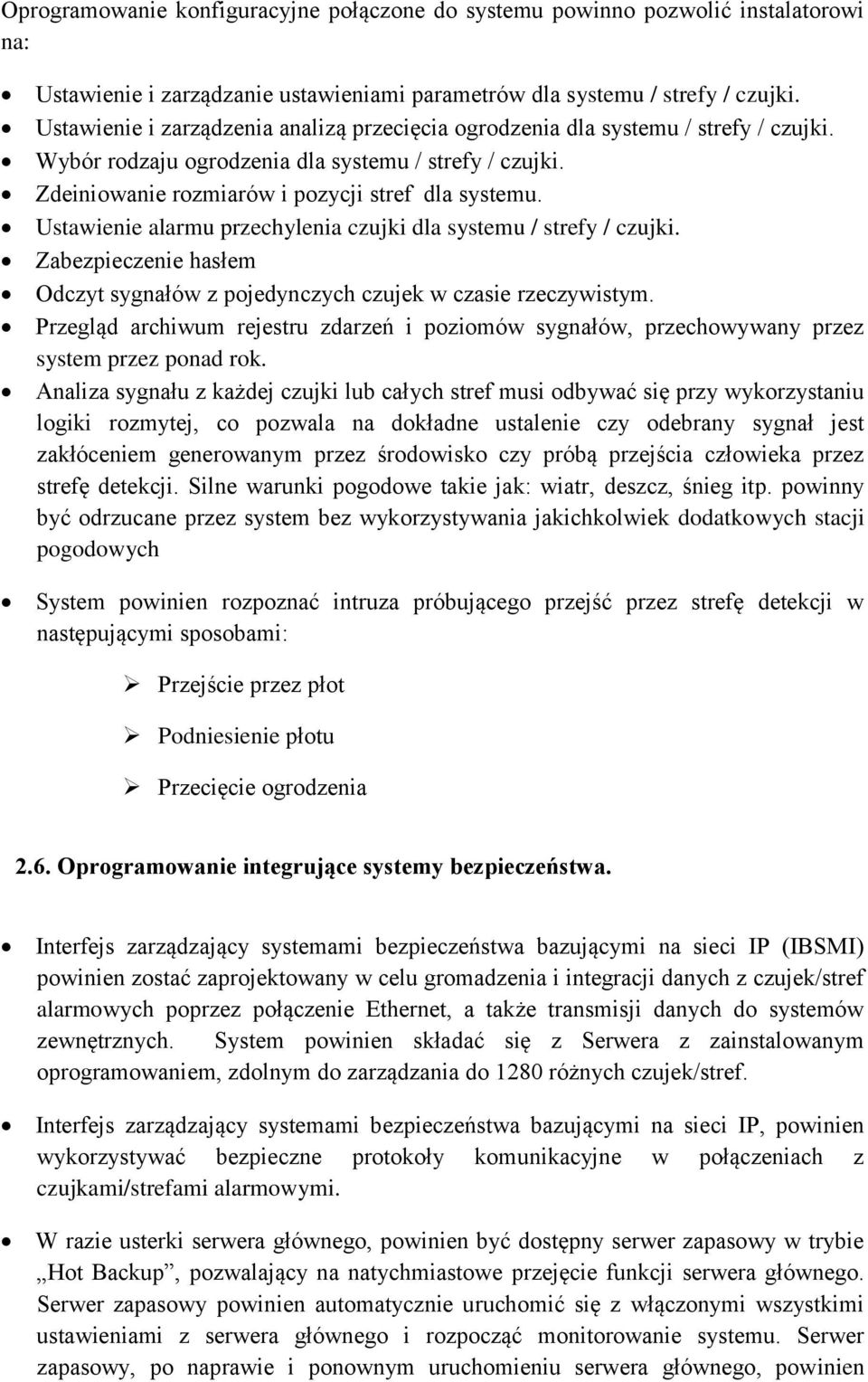 Ustawienie alarmu przechylenia czujki dla systemu / strefy / czujki. Zabezpieczenie hasłem Odczyt sygnałów z pojedynczych czujek w czasie rzeczywistym.