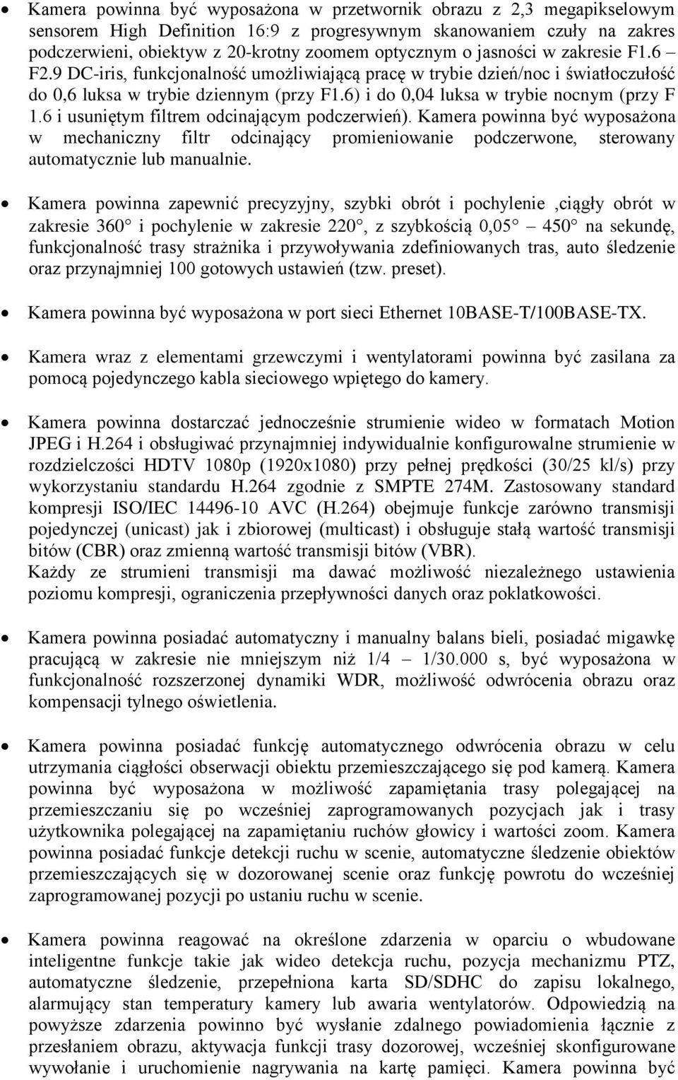 6 i usuniętym filtrem odcinającym podczerwień). Kamera powinna być wyposażona w mechaniczny filtr odcinający promieniowanie podczerwone, sterowany automatycznie lub manualnie.