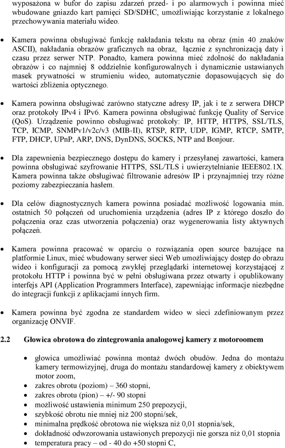 Ponadto, kamera powinna mieć zdolność do nakładania obrazów i co najmniej 8 oddzielnie konfigurowalnych i dynamicznie ustawianych masek prywatności w strumieniu wideo, automatycznie dopasowujących