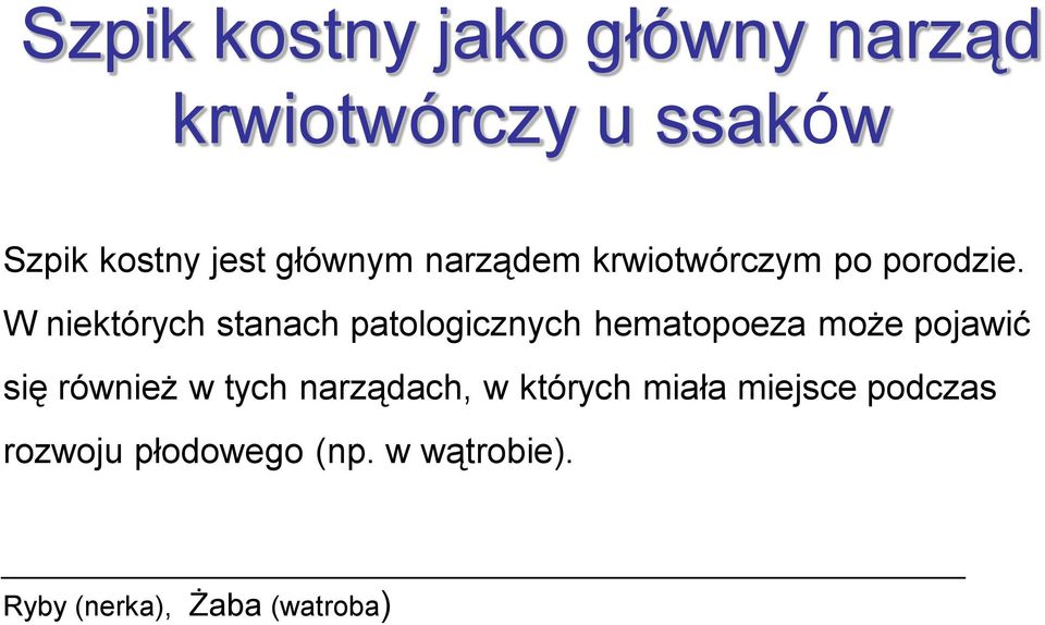 W niektórych stanach patologicznych hematopoeza może pojawić się również w