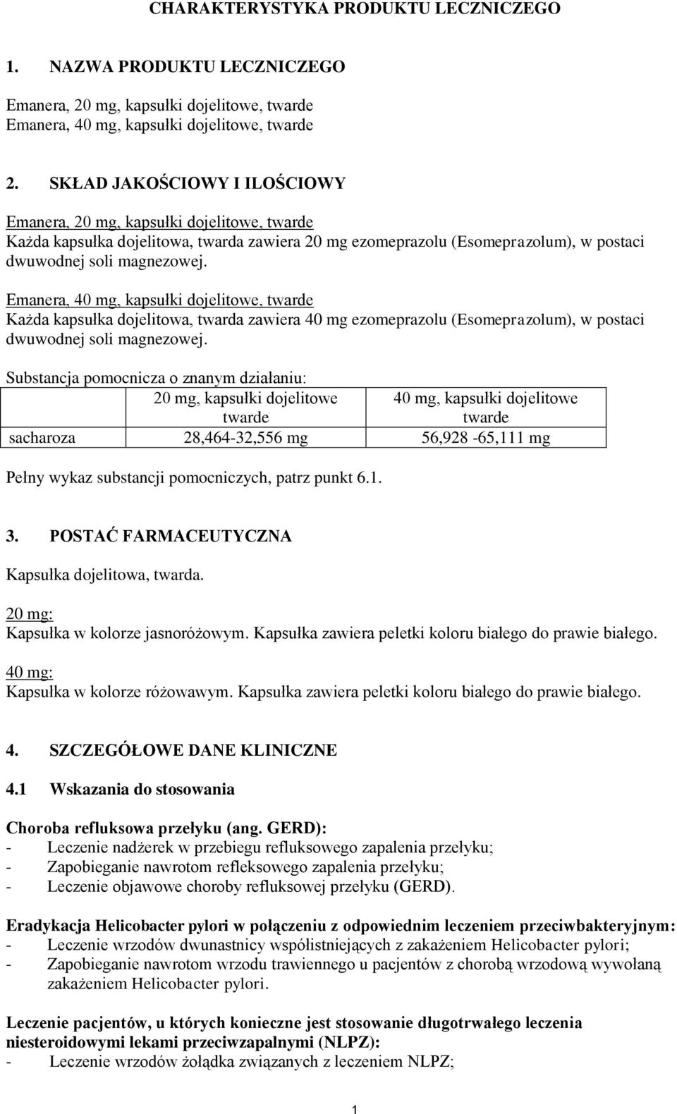 Emanera, 40 mg, kapsułki dojelitowe, twarde Każda kapsułka dojelitowa, twarda zawiera 40 mg ezomeprazolu (Esomeprazolum), w postaci dwuwodnej soli magnezowej.