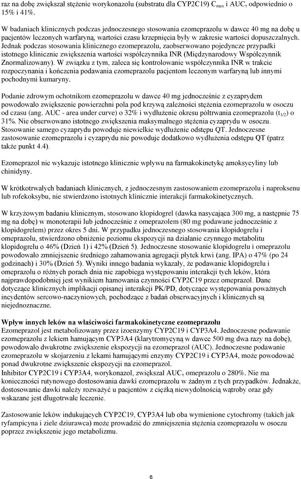 Jednak podczas stosowania klinicznego ezomeprazolu, zaobserwowano pojedyncze przypadki istotnego klinicznie zwiększenia wartości współczynnika INR (Międzynarodowy Współczynnik Znormalizowany).