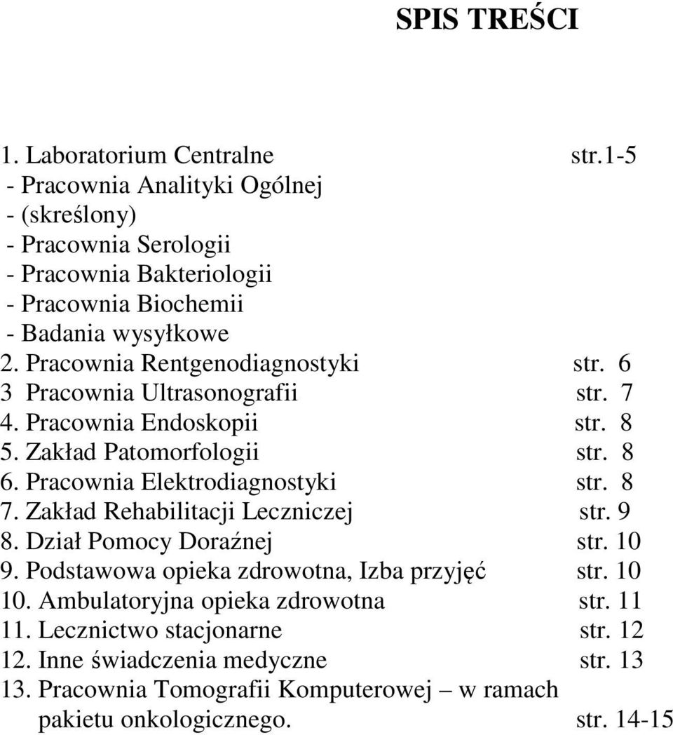 Pracownia Rentgenodiagnostyki str. 6 3 Pracownia Ultrasonografii str. 7 4. Pracownia Endoskopii str. 8 5. Zakład Patomorfologii str. 8 6. Pracownia Elektrodiagnostyki str.