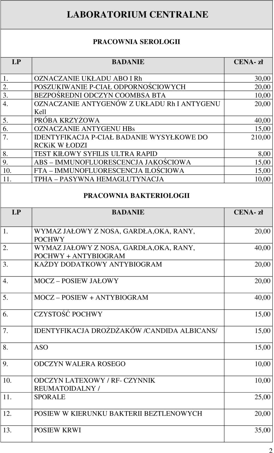 TEST KIŁOWY SYFILIS ULTRA RAPID 8,00 9. ABS IMMUNOFLUORESCENCJA JAKOŚCIOWA 15,00 10. FTA IMMUNOFLUORESCENCJA ILOŚCIOWA 15,00 11.