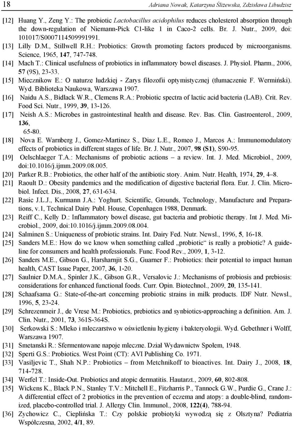 [13] Lilly D.M., Stillwell R.H.: Probiotics: Growth promoting factors produced by microorganisms. Science, 1965, 147, 747-748. [14] Mach T.