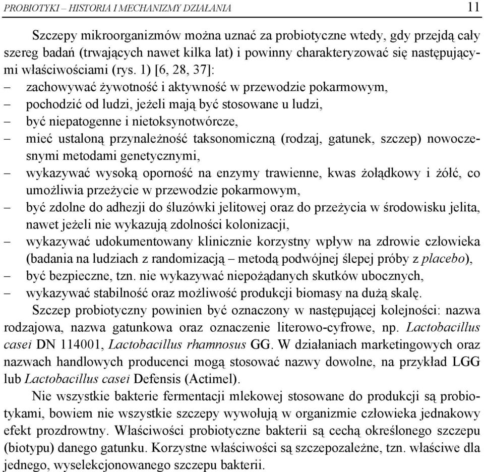 1) [6, 28, 37]: zachowywać żywotność i aktywność w przewodzie pokarmowym, pochodzić od ludzi, jeżeli mają być stosowane u ludzi, być niepatogenne i nietoksynotwórcze, mieć ustaloną przynależność