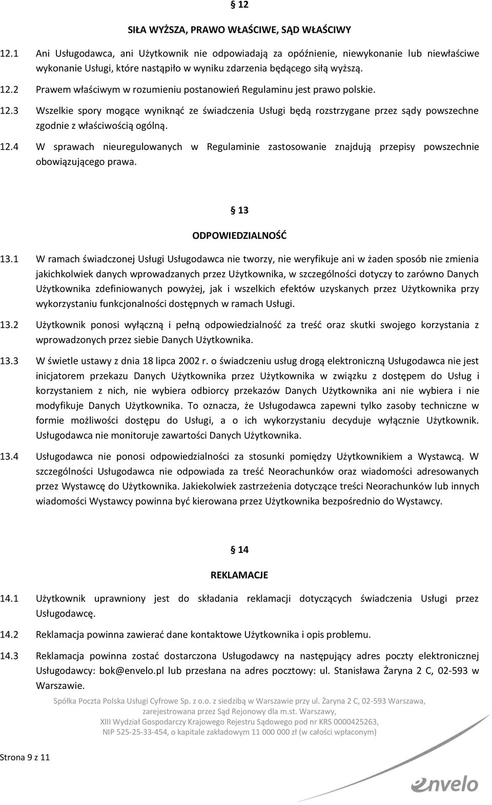 2 Prawem właściwym w rozumieniu postanowień Regulaminu jest prawo polskie. 12.