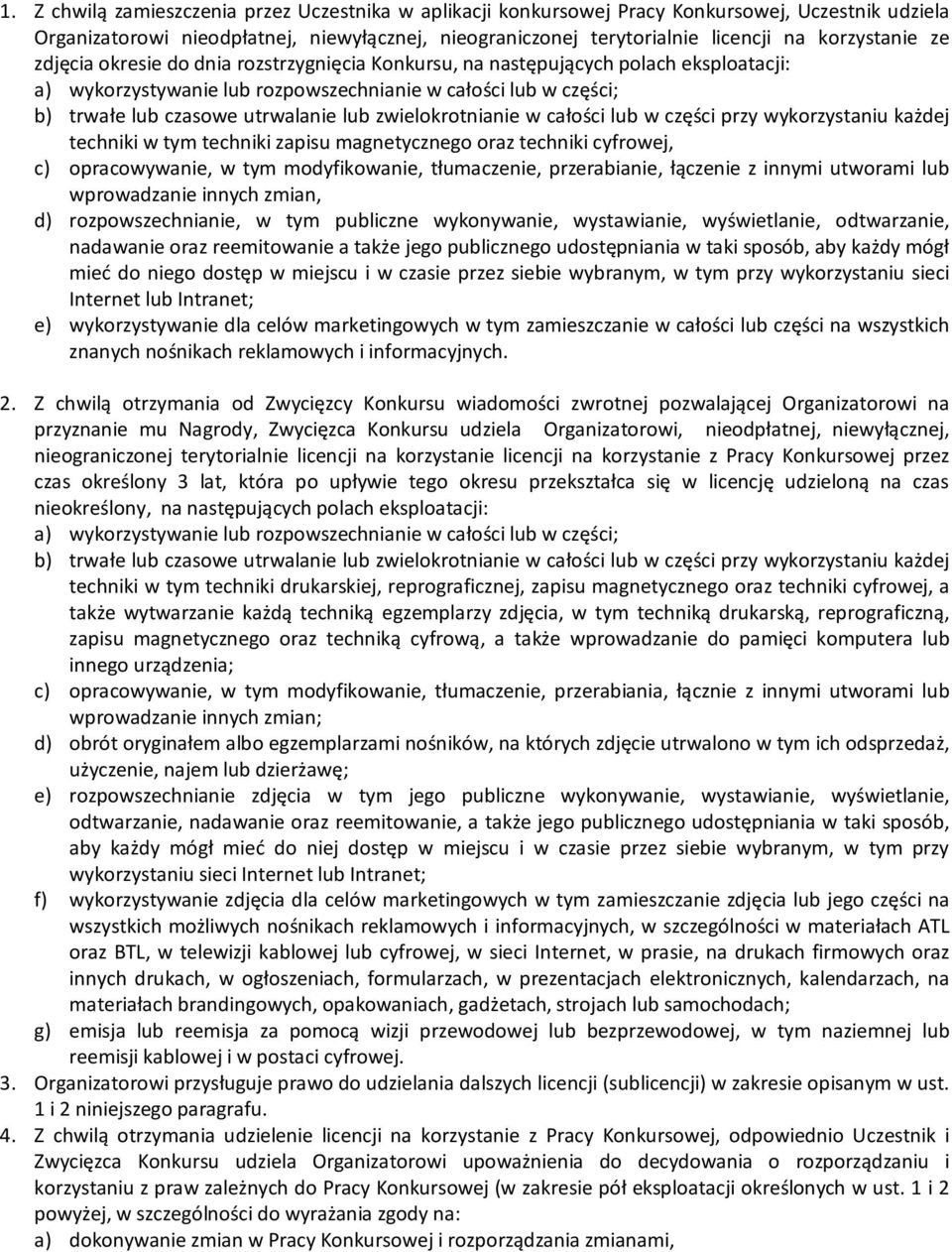 utrwalanie lub zwielokrotnianie w całości lub w części przy wykorzystaniu każdej techniki w tym techniki zapisu magnetycznego oraz techniki cyfrowej, c) opracowywanie, w tym modyfikowanie,