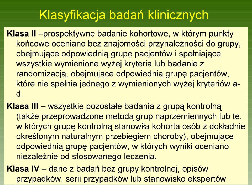 Klasa III wszystkie pozostałe badania z grupą kontrolną (także przeprowadzone metodą grup naprzemiennych lub te, w których grupę kontrolną stanowiła kohorta osób z dokładnie określonym naturalnym