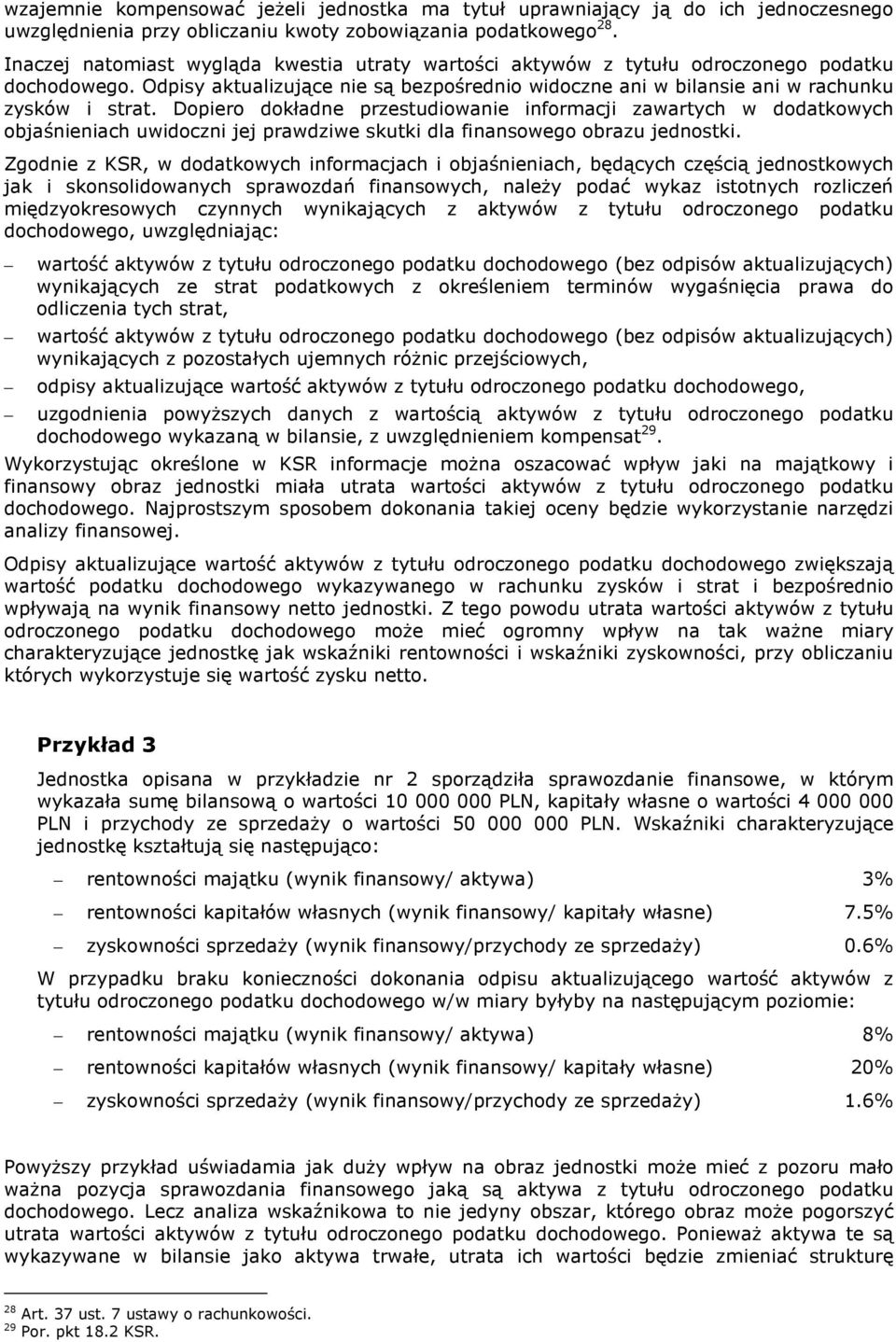 Dopiero dokładne przestudiowanie informacji zawartych w dodatkowych objaśnieniach uwidoczni jej prawdziwe skutki dla finansowego obrazu jednostki.