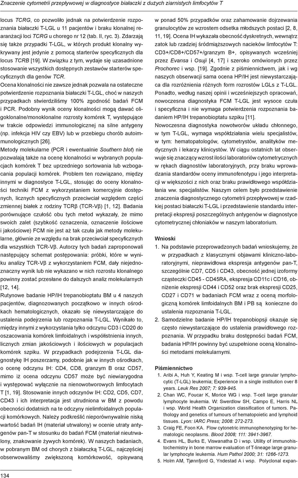 Zdarzają się także przypadki T-LGL, w których produkt klonalny wykrywany jest jedynie z pomocą starterów specyficznych dla locus TCRB [19].