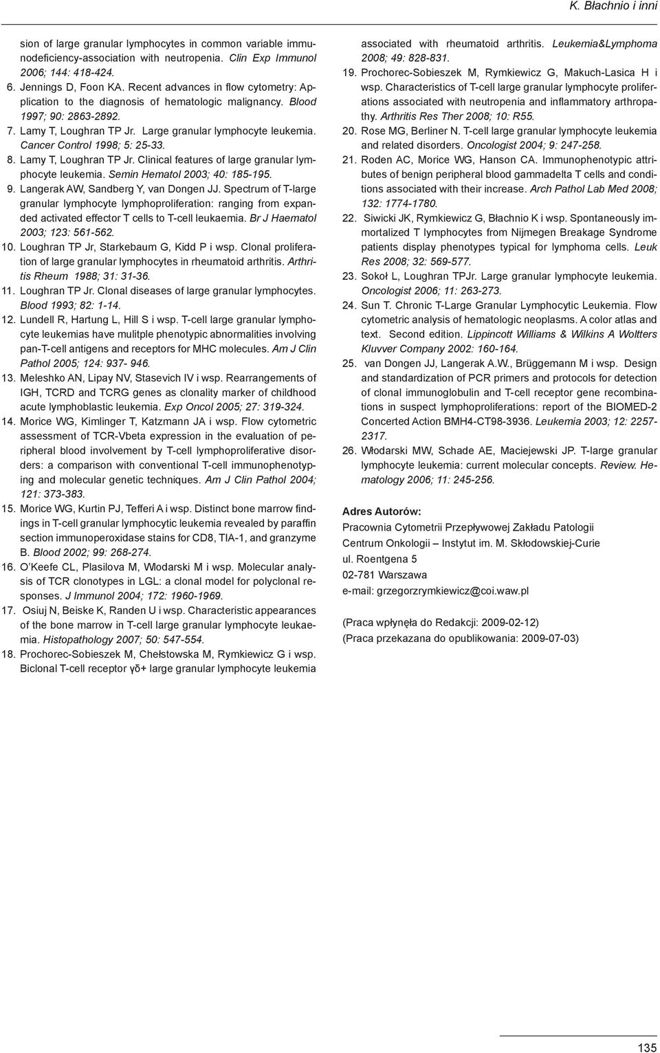 Cancer Control 1998; 5: 25-33. 8. Lamy T, Loughran TP Jr. Clinical features of large granular lymphocyte leukemia. Semin Hematol 2003; 40: 185-195. 9. Langerak AW, Sandberg Y, van Dongen JJ.