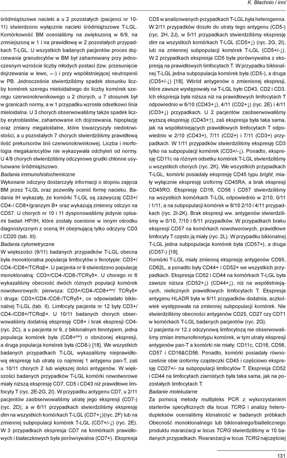 U wszystkich badanych pacjentów proces dojrzewania granulocytów w BM był zahamowany przy jednoczesnym wzroście liczby młodych postaci (tzw.