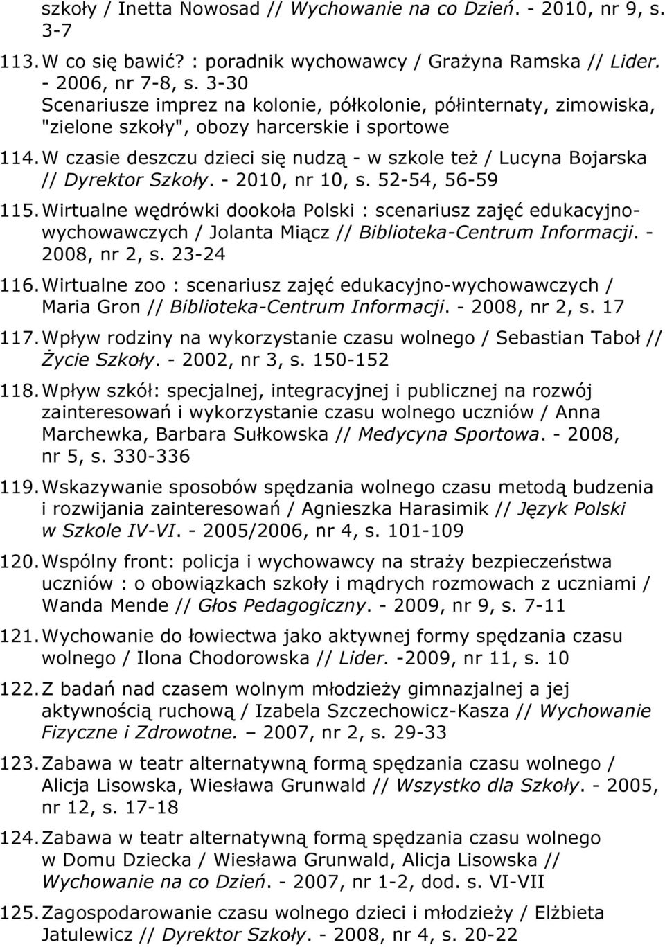 W czasie deszczu dzieci się nudzą - w szkole też / Lucyna Bojarska // Dyrektor Szkoły. - 2010, nr 10, s. 52-54, 56-59 115.