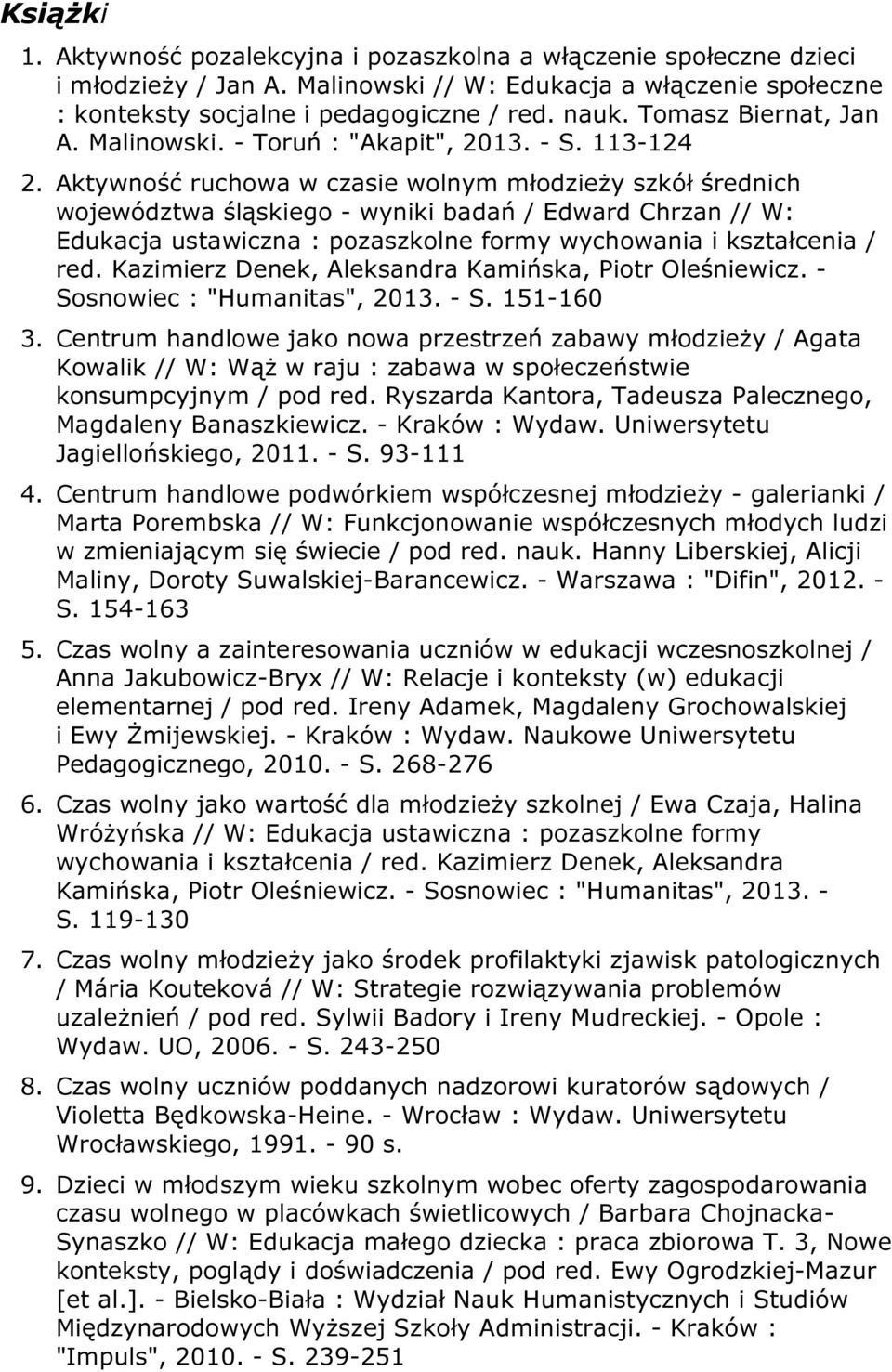 Aktywność ruchowa w czasie wolnym młodzieży szkół średnich województwa śląskiego - wyniki badań / Edward Chrzan // W: Edukacja ustawiczna : pozaszkolne formy wychowania i kształcenia / red.